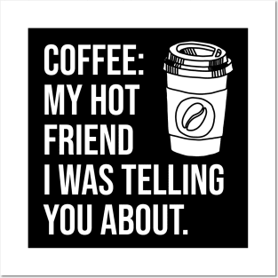 Coffee: My hot friend I was telling you about Posters and Art